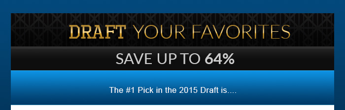 Draft Your Favorites and Save up to 64% Site Wide!