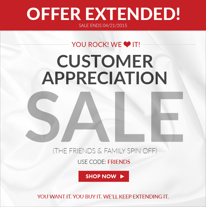 You Rock! We Love it! Customer Appreciation Sale (The Friends & Family Spin Off) Use Code: FRIENDS! Shop Now >