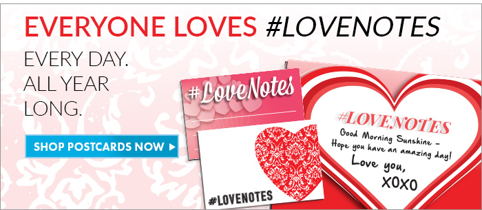 Everyone Loves #LOVENOTES. Every Day. All Year Long. Shop Postcards Now > 