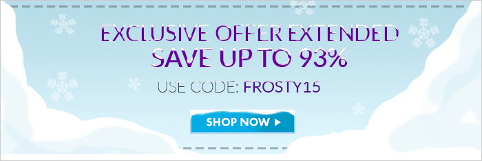 Exclusive Offer Extended. Save up to 93%. Use Code: FROSTY15 Shop Now >