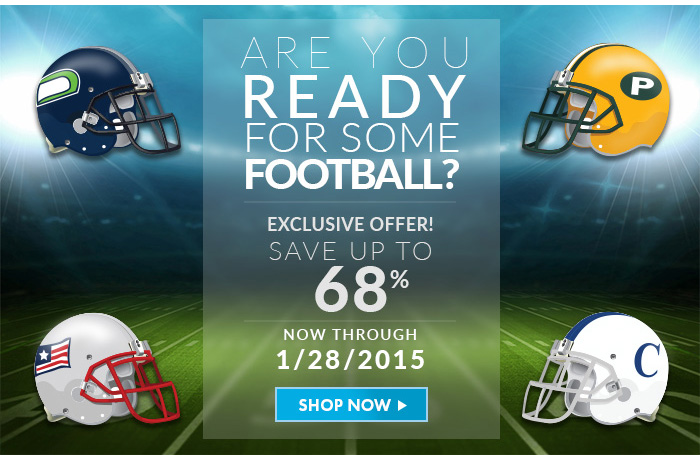 Are you ready for some football? Exclusive offer! Save up to 68% now through 01/28/2015. Shop Now!