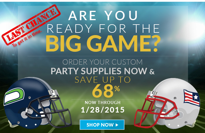 LAST CHANCE TO GET IT IN TIME! Are you ready for the Big Game? Order your custom party supplies now and Save up to 68% now through 01/28/2015. Shop Now!