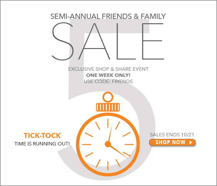 The Countdown is on...Time is running out to save with the Friends and Family Sale!