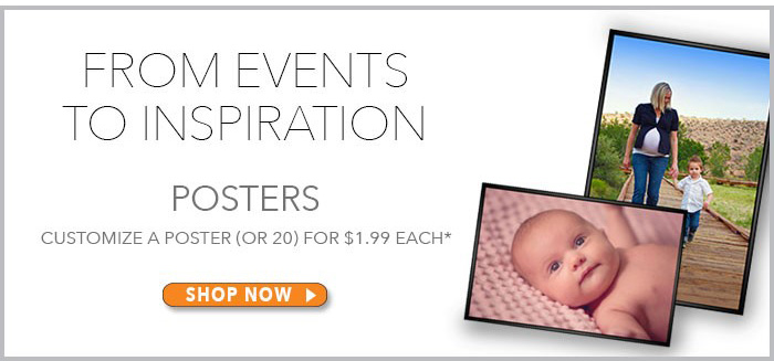 From Events to Inspiration - Customize a Poster (or 20) for $1.99 Each*