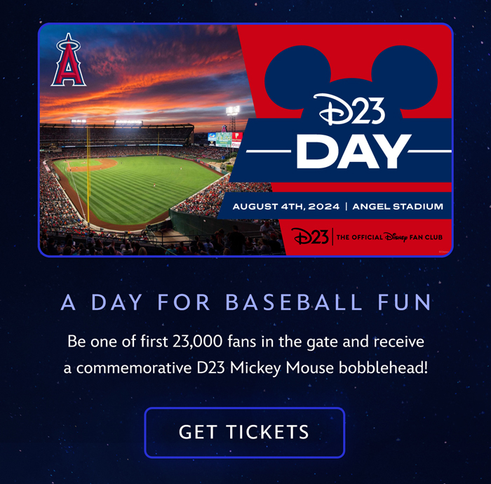 A DAY FOR BASEBALL FUN
Be one of first 23,000 fans in the gate and receive a commemorative D23 Mickey Mouse bobblehead! GET TICKETS