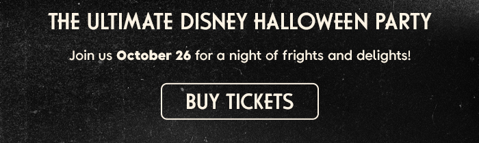 The Ultimate Disney Halloween Party. Join us October 26 for a night of frights and delights! BUY TICKETS