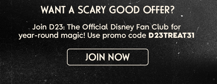 Join D23: The Official Disney Fan Club for year-round magic! Use promo code D23TREAT31