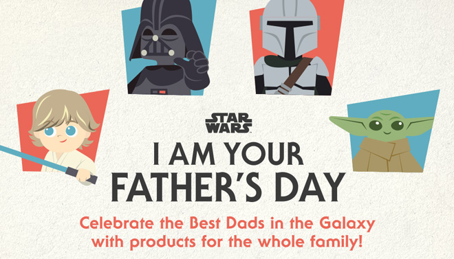 Star Wars(TM) | I Am Your Father's Day | Celebrate the Best Dads in the Galaxy with products for the whole family!