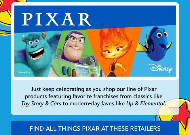 Just keep celebrating as you shop our line of Pixar products featuring favorite franchises from classics like Toy Story to modern-day faves like Up and Elemental