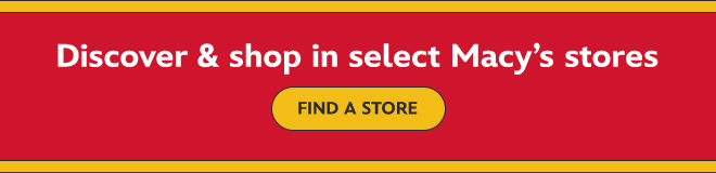 Discover & shop in select Macy's stores, Find A Store