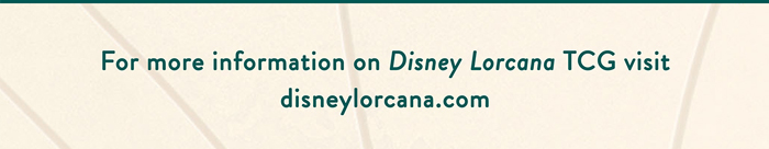 For more information on Disney Lorcana TCG visit disneylorcana.com