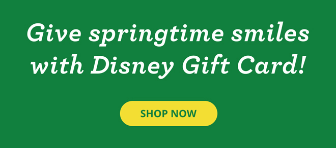 SHOP NOW - Give springtime smiles with Disney Gift Card!