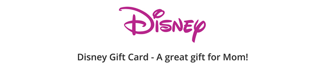 HEADER: Disney Gift Card -A great gift for Mom!