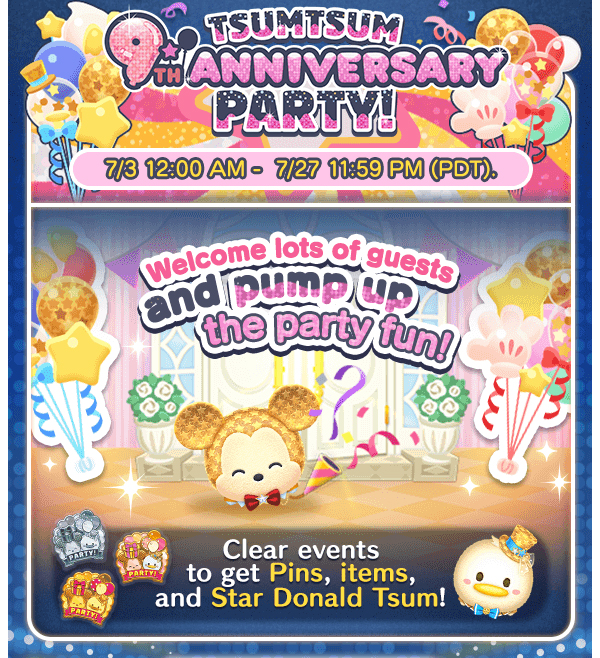 Tsum Tsum 9th Anniversary Party! 7/3 12:00AM - 7/27 11:59PM (PDT).