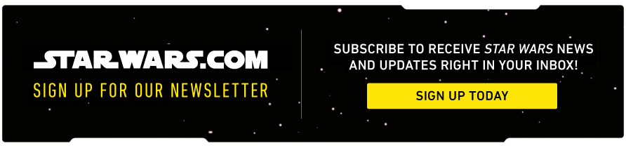 StarWars.com - Subscribe to our newsletter - Sign Up Today