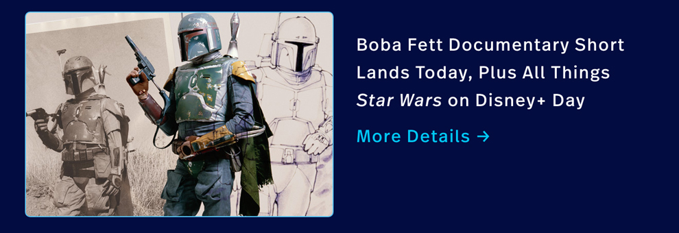 Boba Fett Documentary Special Lands Today, Plus All Things Star Wars on Disney+ Day  - More Details