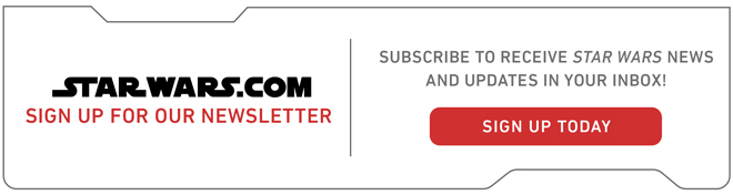 StarWars.com - Subscribe to our newsletter - Sign Up Today