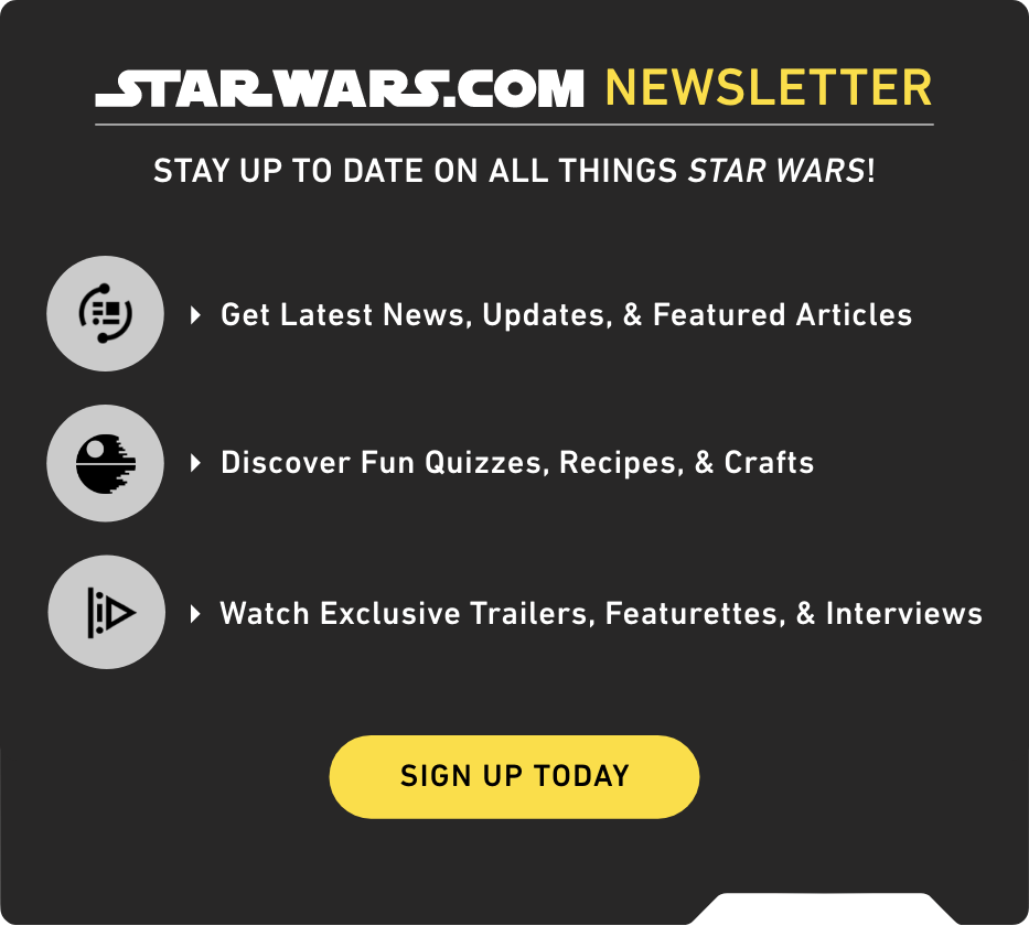 StarWars.com Newsletter | Stay Up To Date On All Things Star Wars! Sign Up Today
