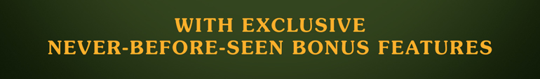 With Exclusive Never-Before Seen Bonus Features