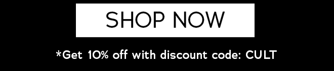 SHOP NOW. | Get 10% off with discount code: CULT