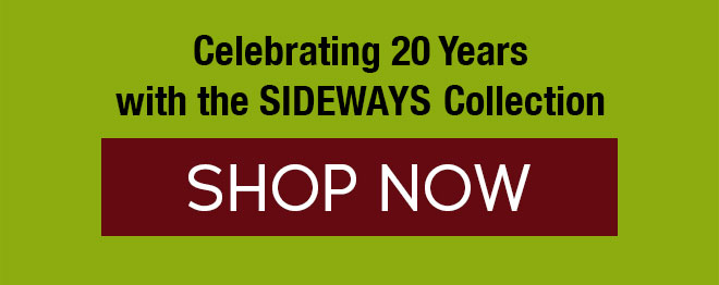 Celebrating 20 Years with the Sideways Collection | SHOP NOW