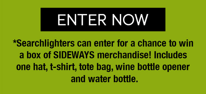 ENTER NOW | Searchlights can enter for a chance to win a box of SIDEWAYS merchandise! Includes one hat, t-shirt, tote bag, wine bottle opener and water bottle.