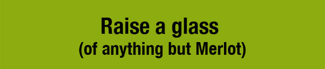 Raise a glass (of anything but Merlot)