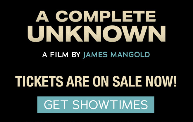 A Complete Unknown | Tickets are on sale now! Get Showtimes