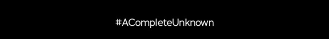 #ACompleteUnknown