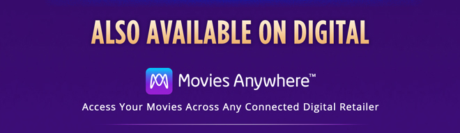 Also available on digital. Movies Anywhere(TM) | Access Your Movies Across Any Connected Digital Retailer
