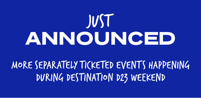 Just Announced: More separately ticketed events happening during Destination D23 weekend