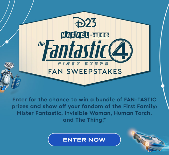 D23 and Marvel Studios: The Fantastic Four: First Steps Fan Sweepstakes | ENTER NOW