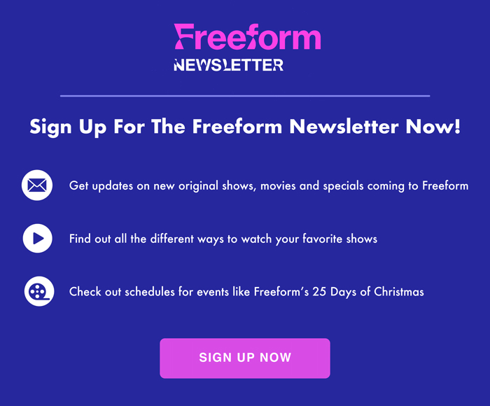 Sign Up For The Freeform Newsletter Now!
