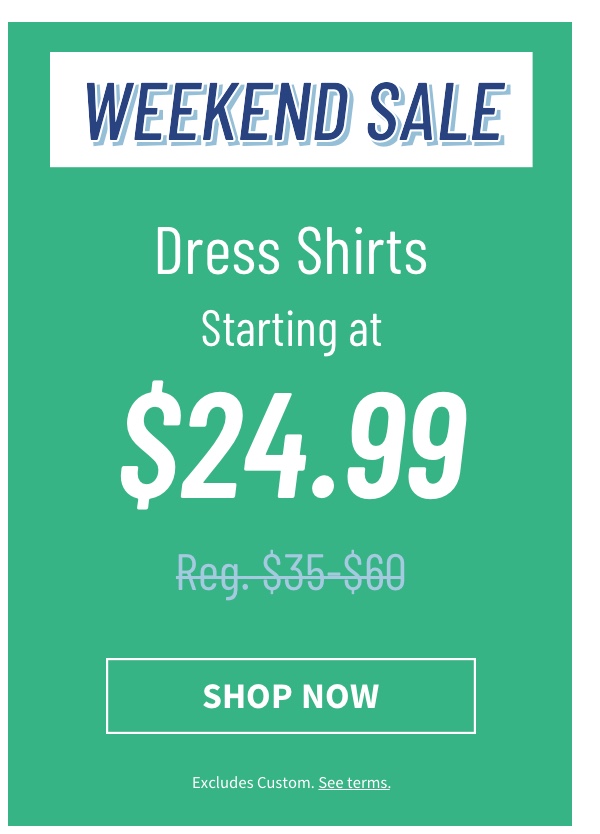 Dress Shirts Starting At $24.99 See terms.