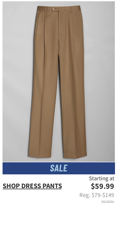 Dress Pants Starting At $59.99 See terms.