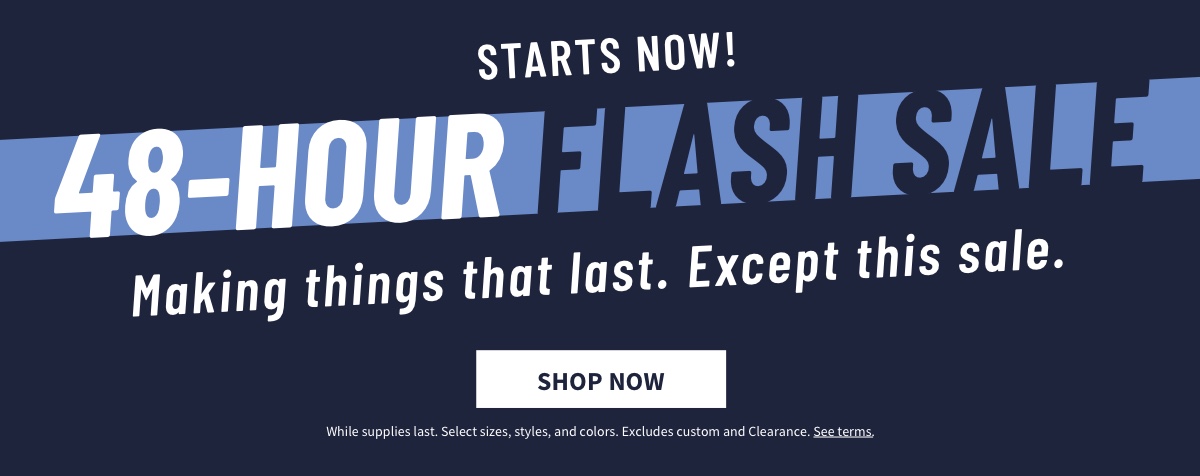 Starts Now! 48 Hr Flash Sale Shop Now