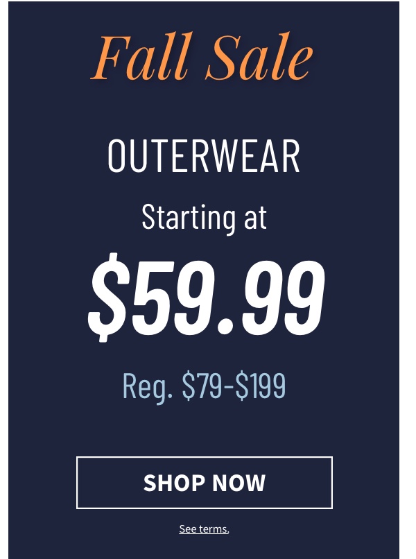 Outerwear Starting at $59.99 Shop Now