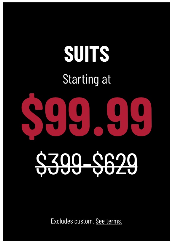 Suits Starting at $99.99 Shop Now