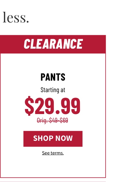Pants Starting at $29.99