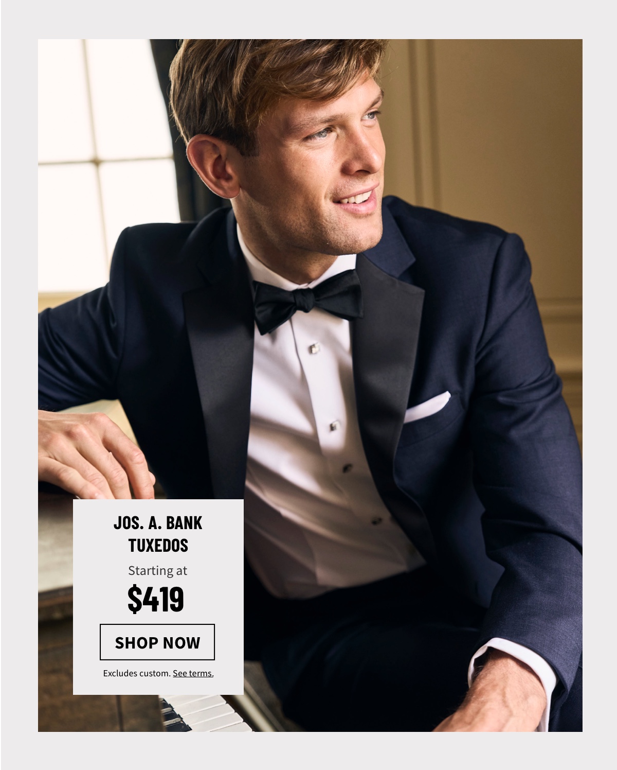 Jos. A. Bank Tuxedos Starting at $419 Shop Now Excludes custom. See terms.