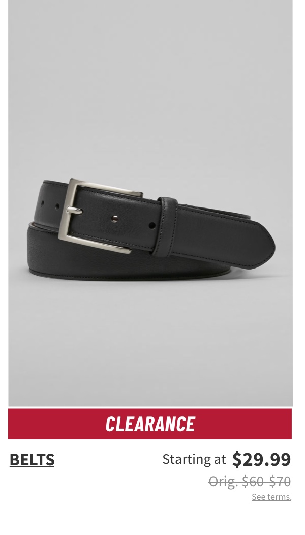 Clearance Belts Starting at $29.99 Orig. $60-$70 See terms.