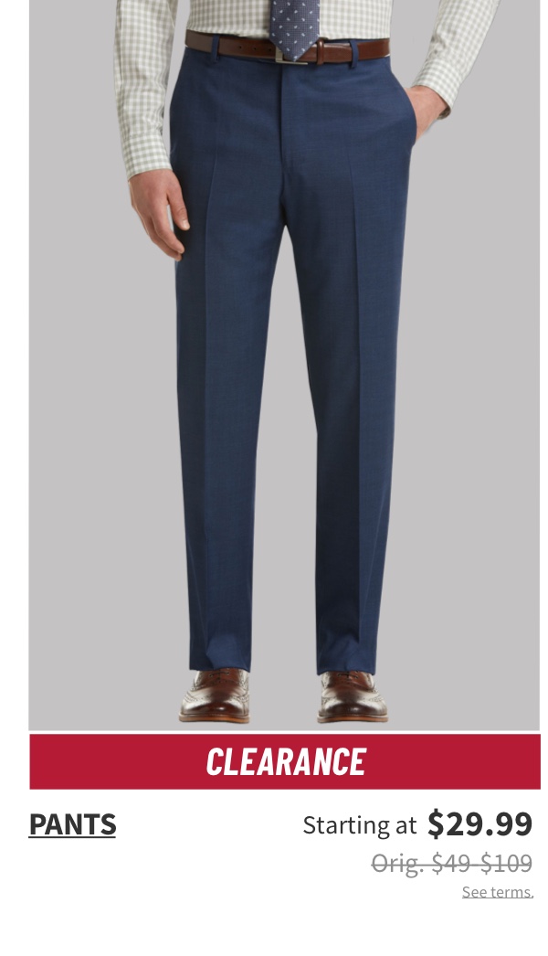 Clearance Pants Starting at $29.99 Orig. $49-$109 See terms.