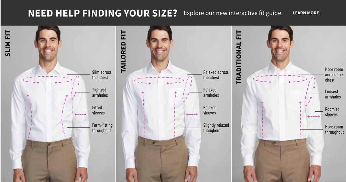 Need help finding the right fit?  Click here for our interactive dress shirt fit and sizing guide!
