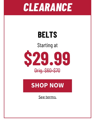 Clearance Belts Starting at $29.99 Orig. $60-$70
