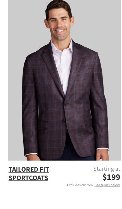 Tailored Fit Sportcoats Starting at $199 Excludes custom. See terms below.