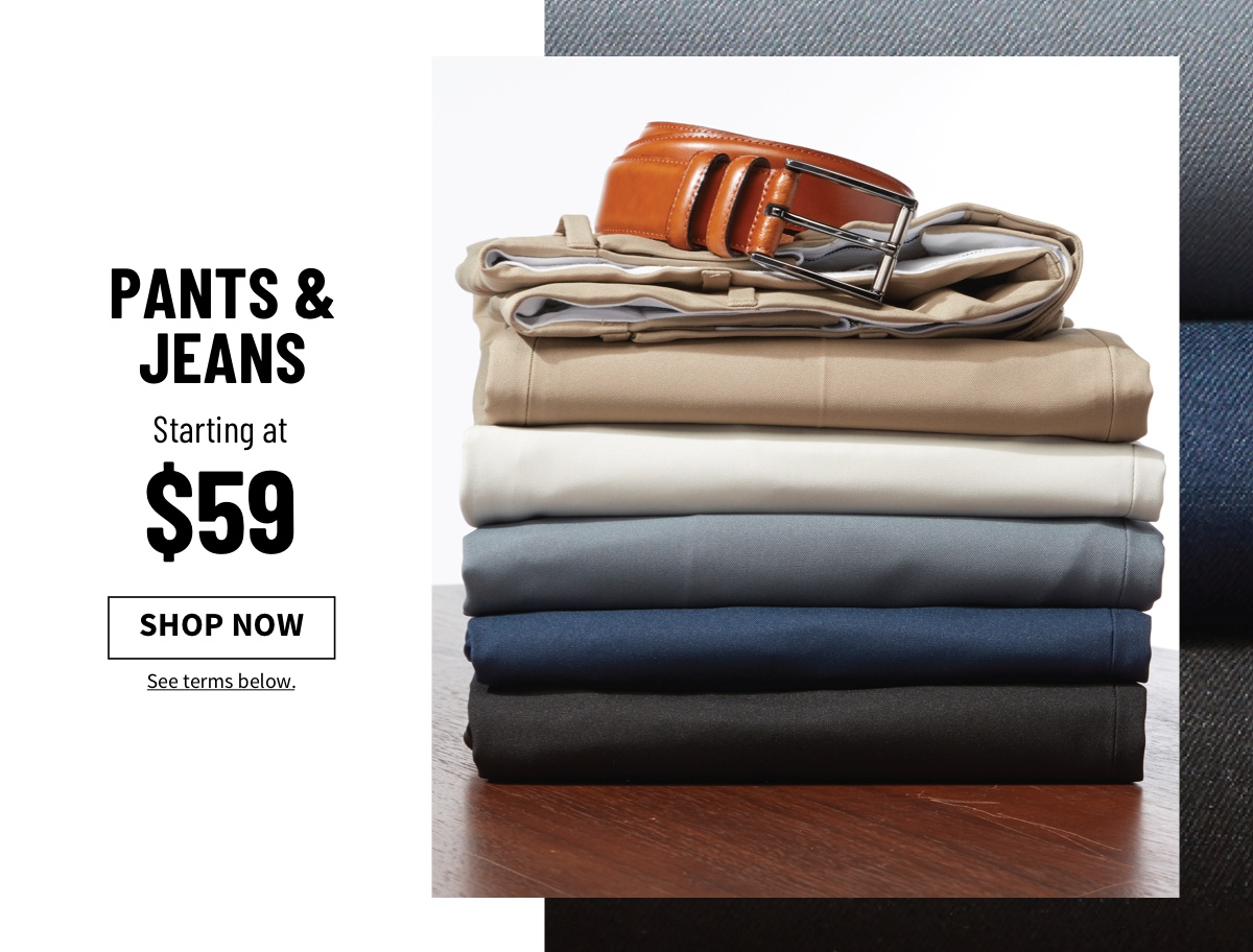 Pants & Jeans Starting at $59 Shop Now See terms below.