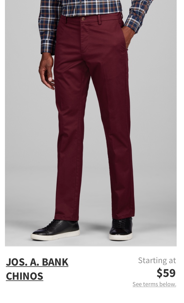 Jos. A. Bank Chinos Starting at $59 See terms below.