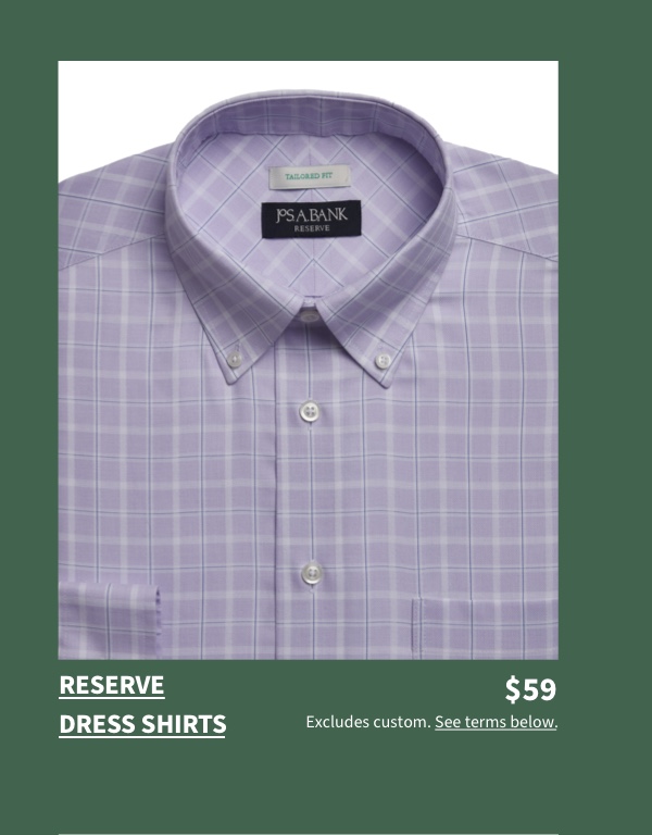 Reserve Dress Shirts $59 Excludes custom. See terms below.