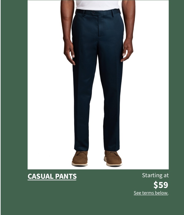Casual Pants Starting at $59 See terms below.