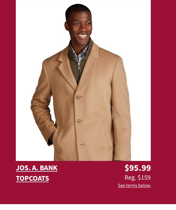 Jos. A. Bank Topcoats $95.99 Reg. $159 See terms below.